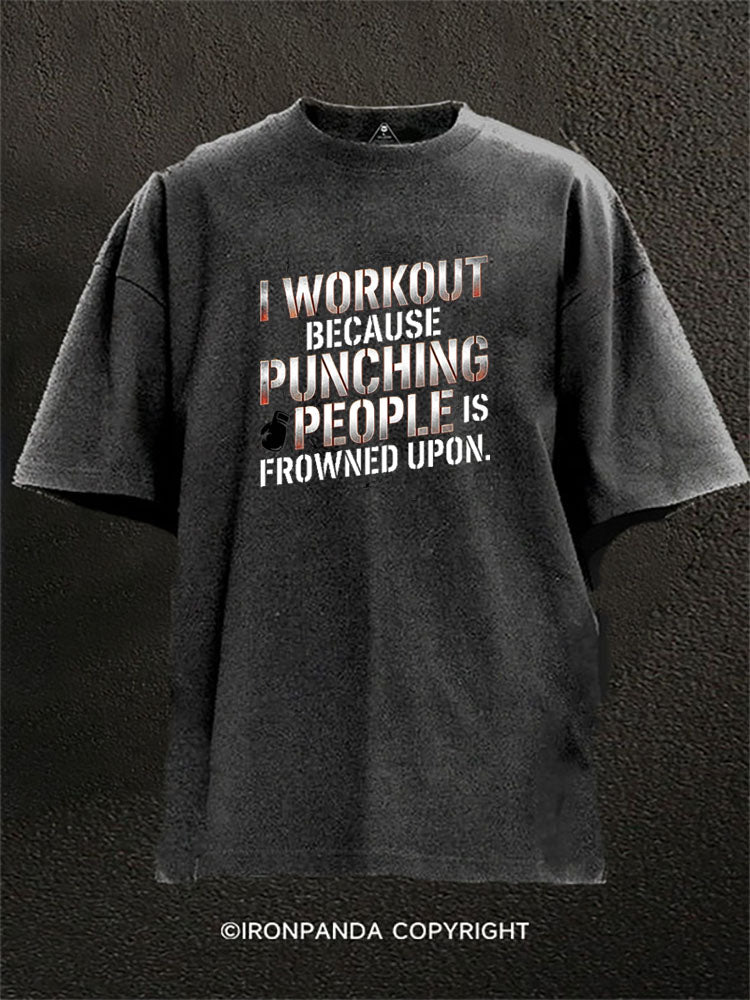 I Workout Because Punching People Is Frowned Upon Washed Gym Shirt