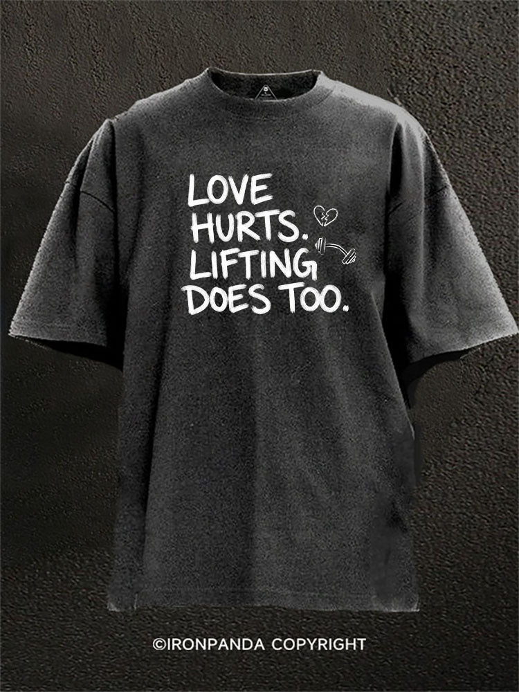Love Hurts Lifting Does Too Washed Gym Shirt