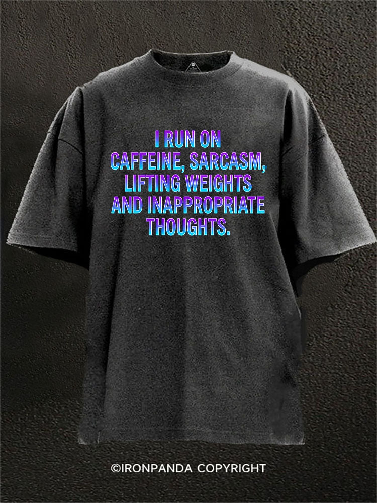 I Run On Caffeine Sarcasm Lifting Weights And Inappropriate Thoughts Washed Gym Shirt