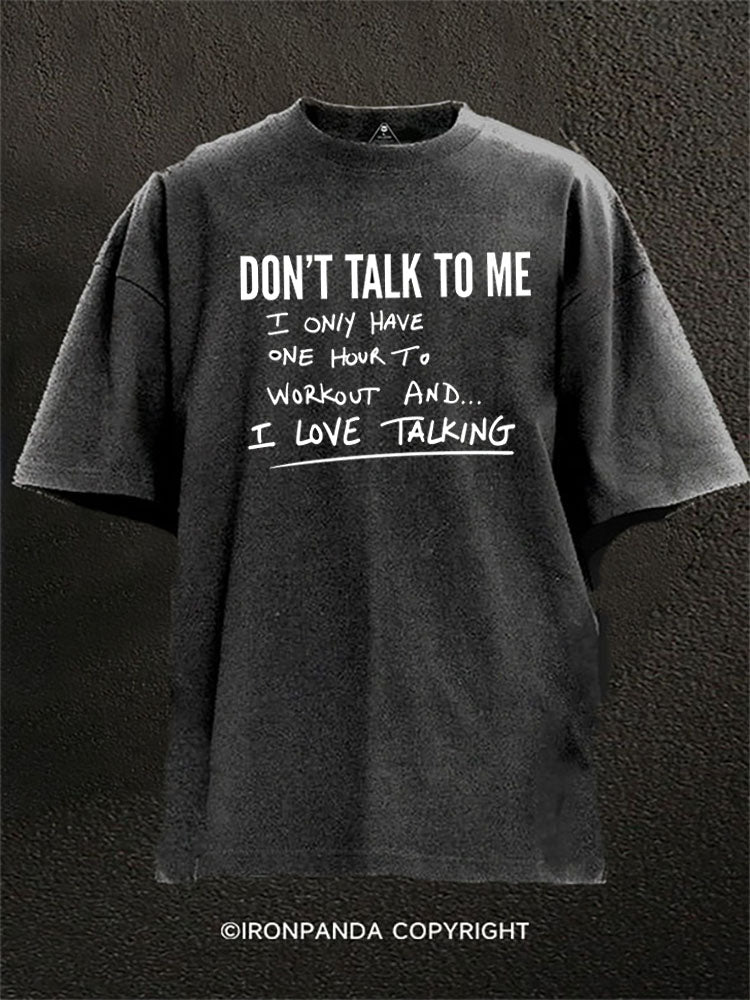 Please Don’t Talk To Me I Love Talking Washed Gym Shirt