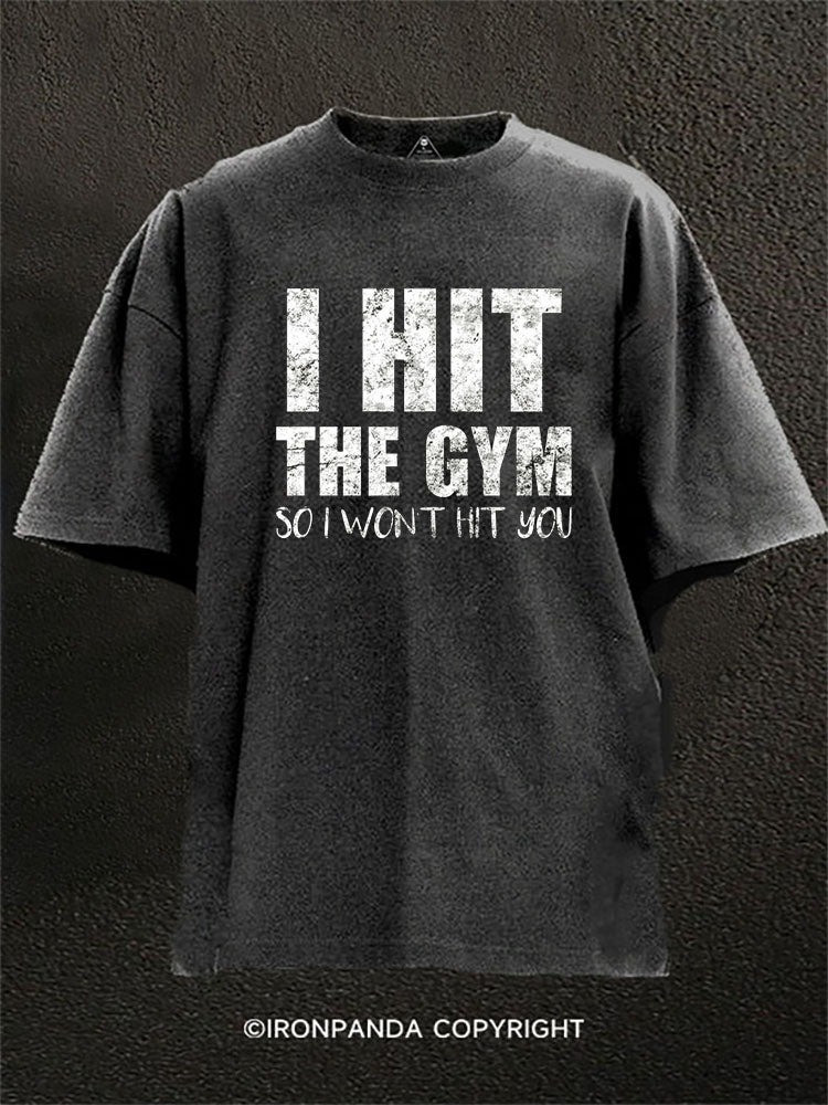 I Hit The Gym So I Won’t Hit You Washed Gym Shirt
