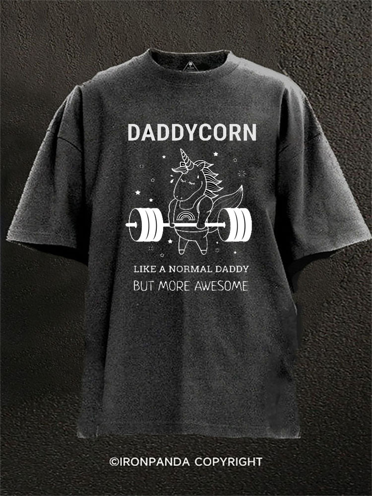 Daddycorn Like a Normal Daddy But More Awesome Washed Gym Shirt