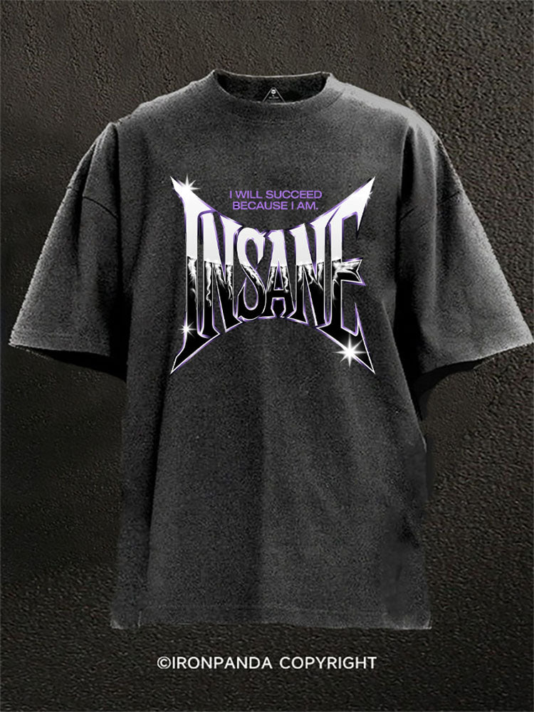 I Will Succeed Because I Am Insane Washed Gym Shirt