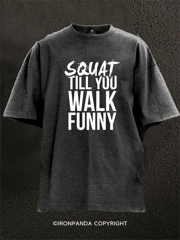 Squat Till You Walk Funny Washed Gym Shirt