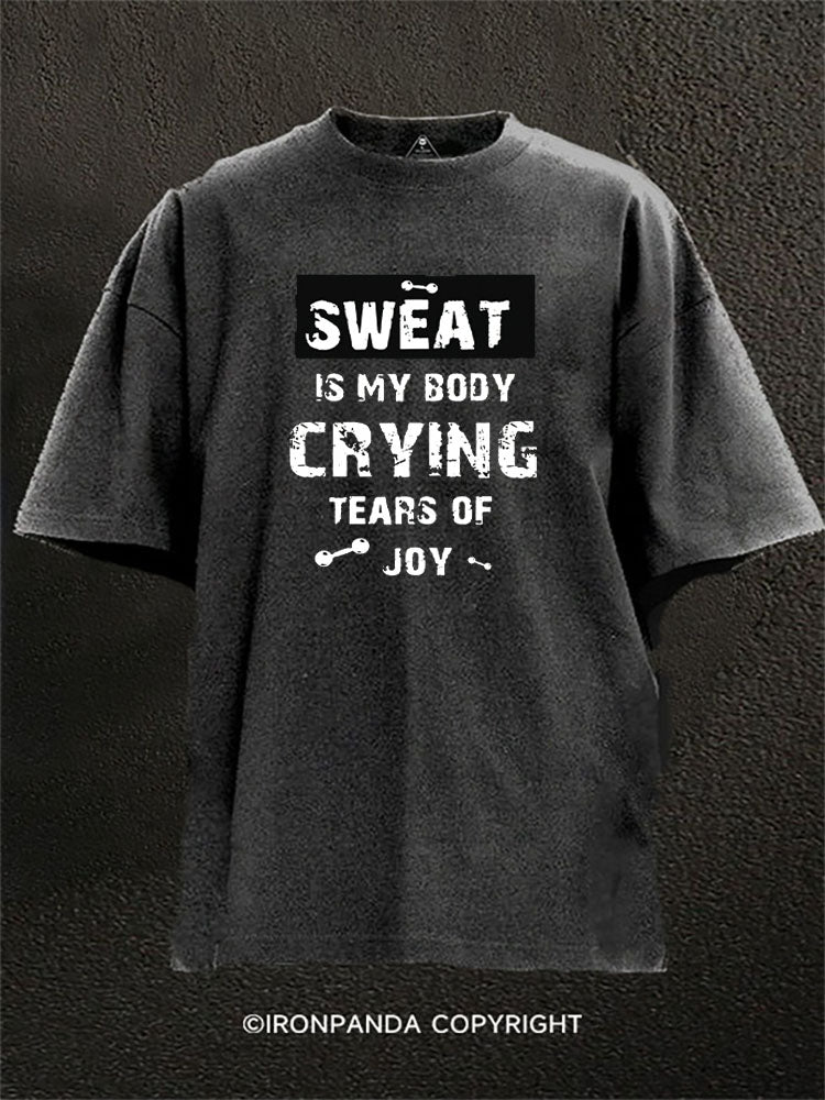 Sweat Is My Body Crying Tears Of Joy Washed Gym Shirt