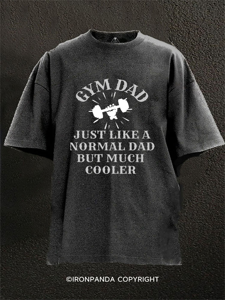 Gym Dad Just Like a Normal Dad Washed Gym Shirt