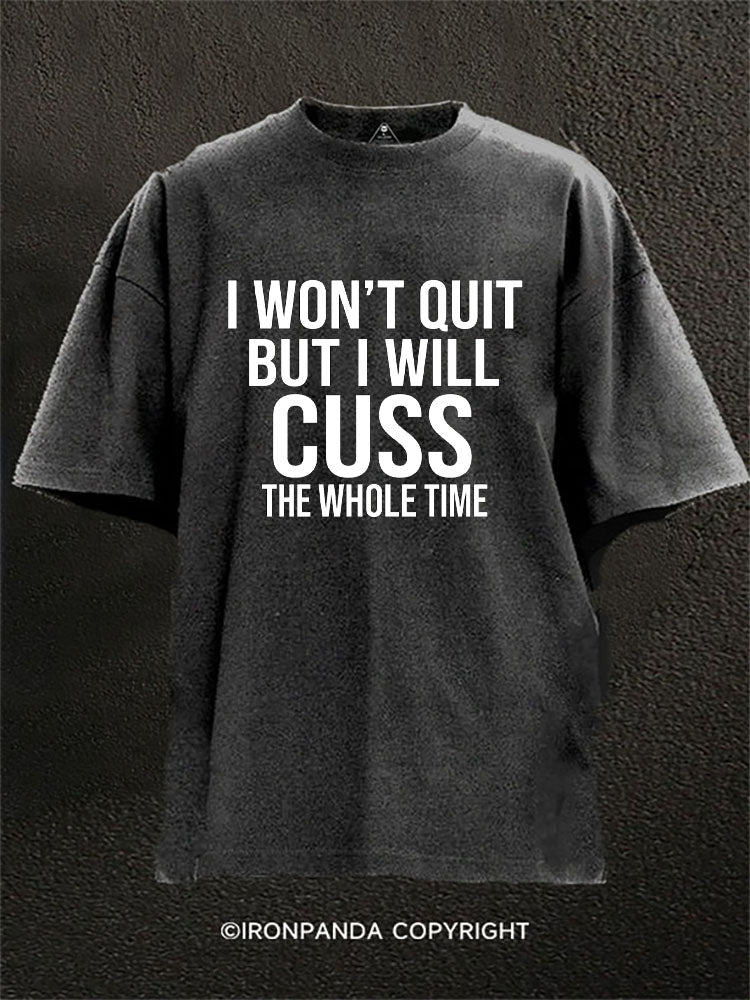 I Won’t Quit But I Will Cuss The Whole Time Washed Gym Shirt