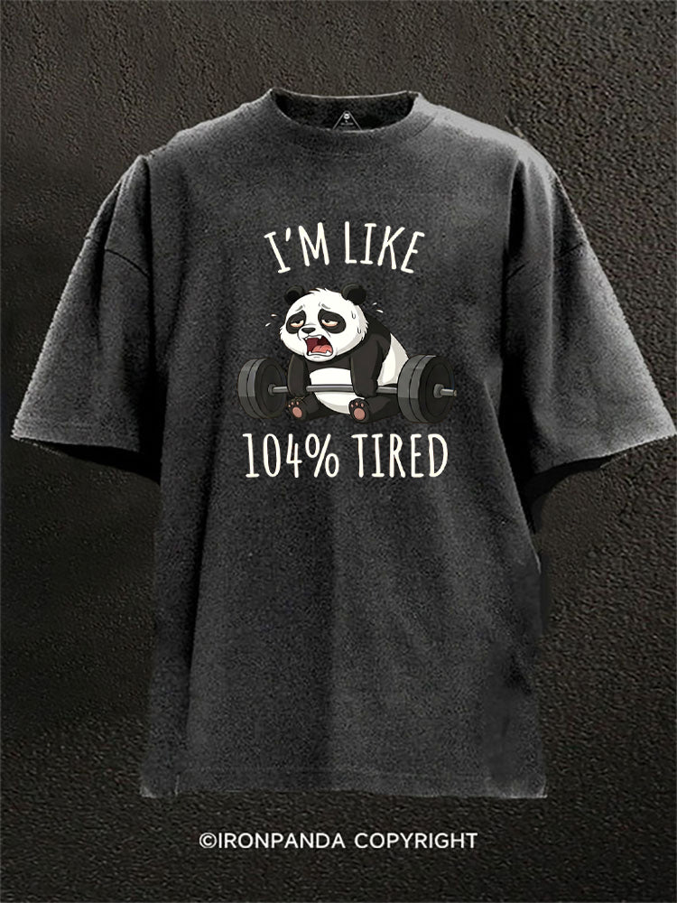 I’m Like 104% Tired Panda Washed Gym Shirt