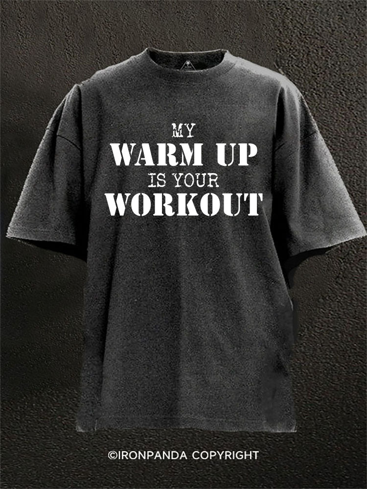 My Warm Up Is Your Workout Washed Gym Shirt
