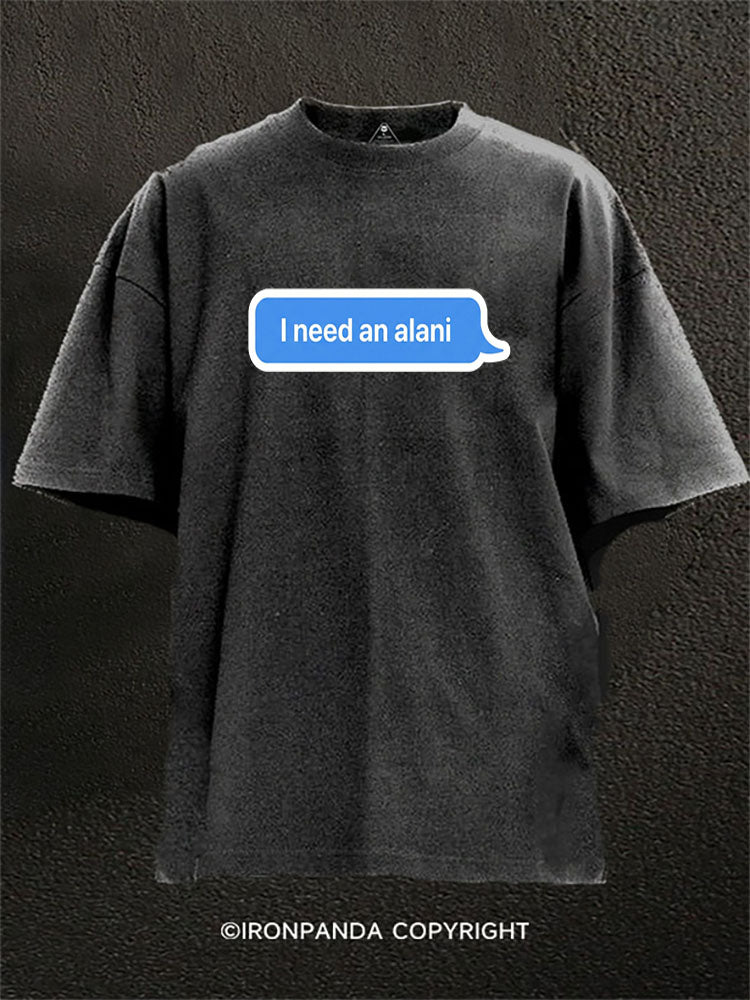 I Need An Alani Message Washed Gym Shirt