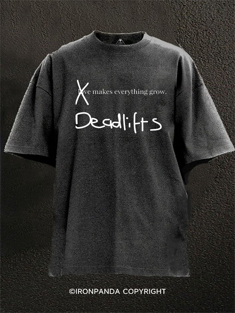 Deadlifts Make Everything Grow Washed Gym Shirt