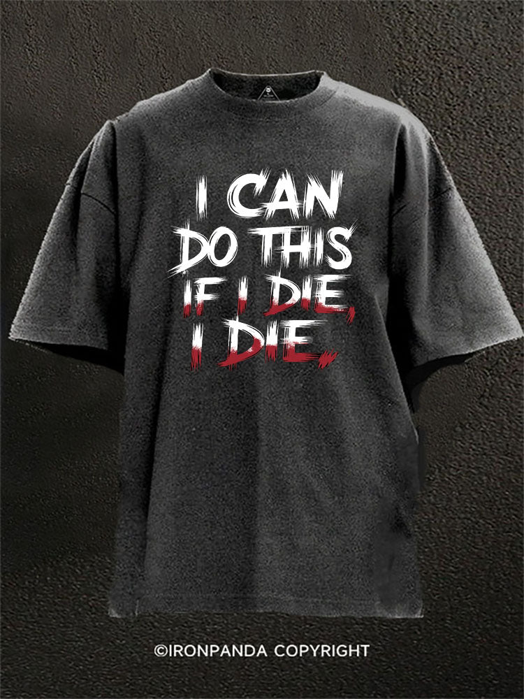 I Can Do This If I Die I Die Washed Gym Shirt