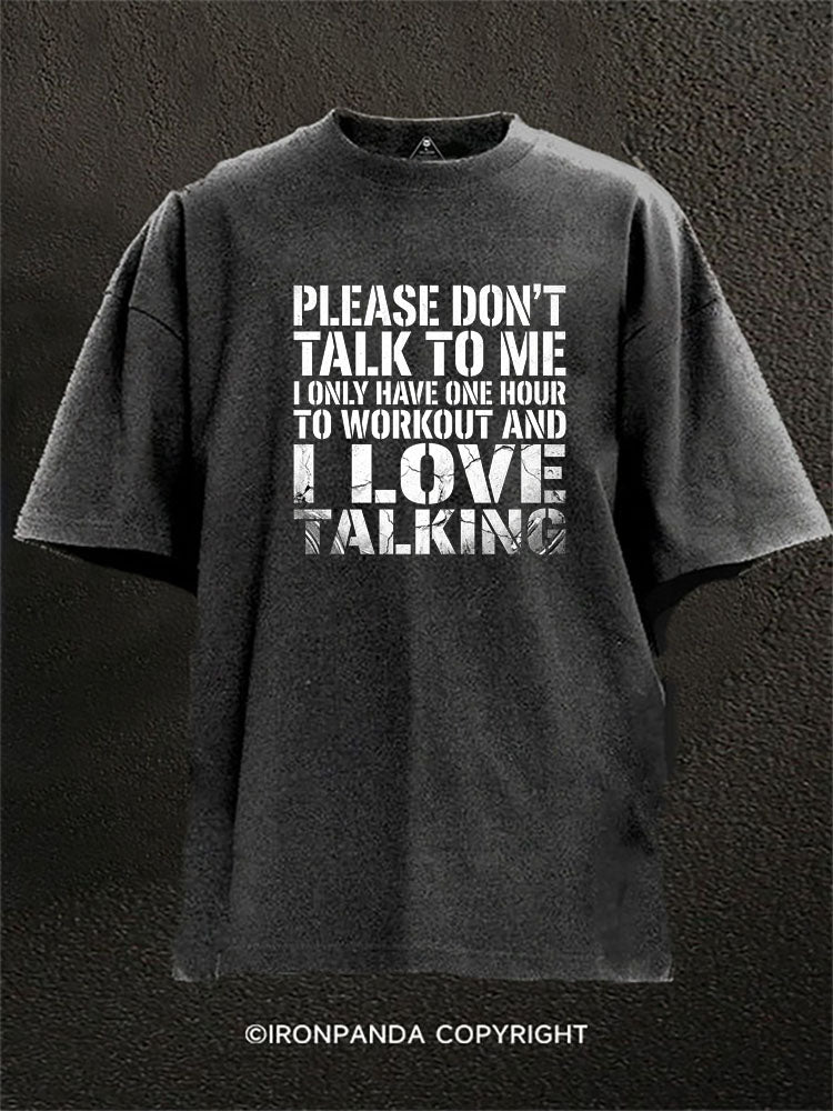 Please Don’t Talk To Me I Love Talking Washed Gym Shirt