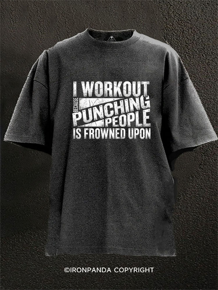 I Workout Because Punching People Is Frowned Upon Washed Gym Shirt