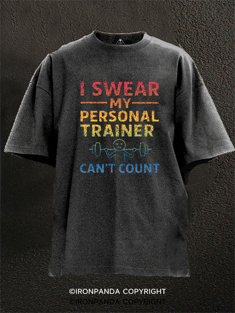 I Swear My Personal Trainer Can’t Count Washed Gym Shirt