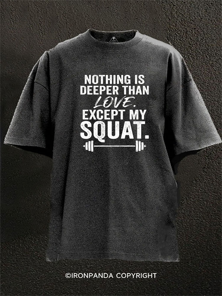 Nothing Is Deeper Than Love Except My Squat Washed Gym Shirt