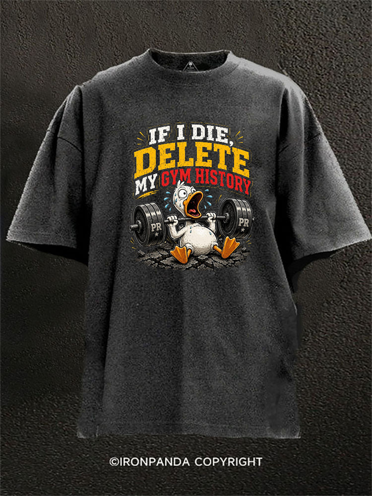 If I Die Delete My Gym History Duck Lifting Washed Gym Shirt
