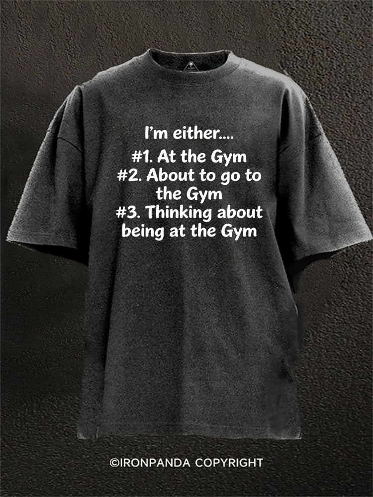 I‘m Either At The Gym Washed Gym Shirt