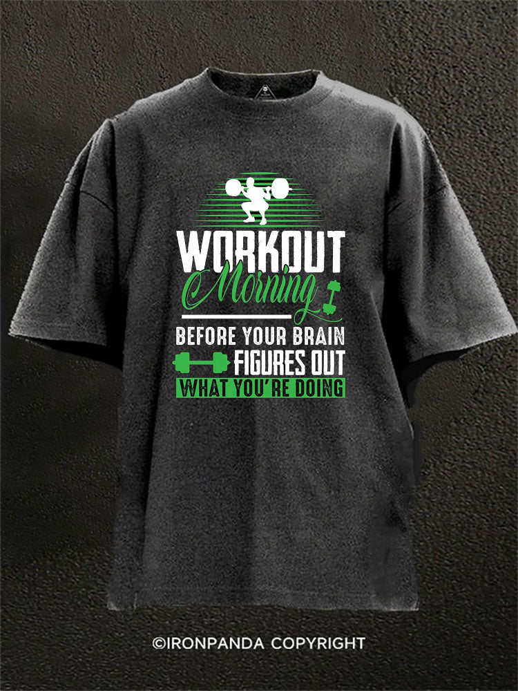 Workout Morning Before Your Brain Figures Out What You're Doing Washed Gym Shirt