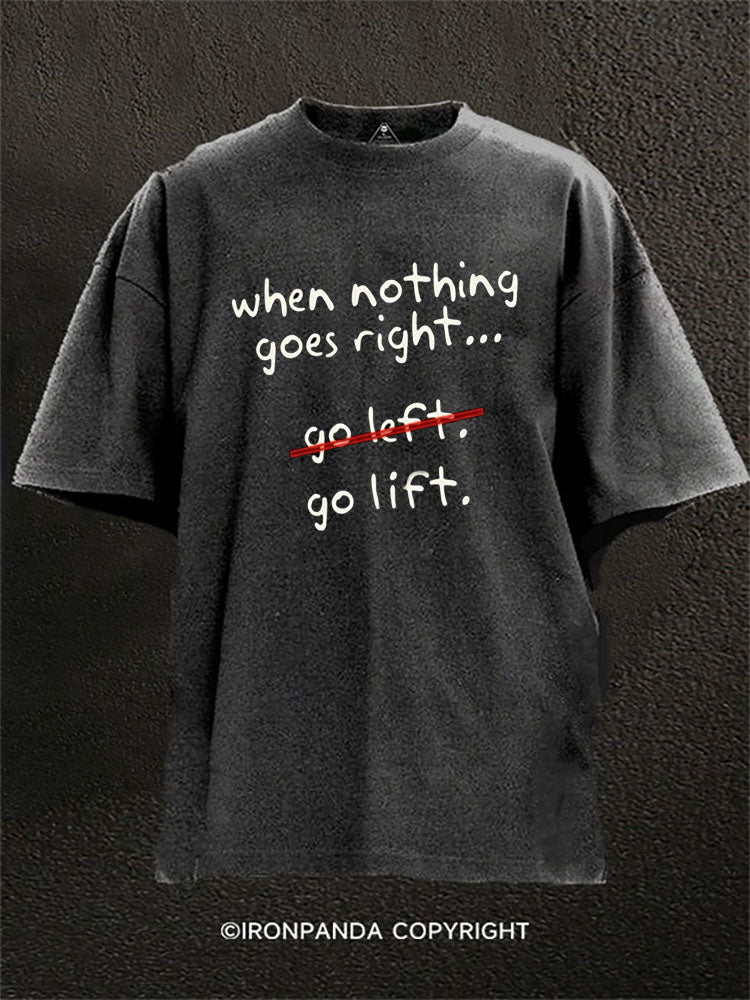 When Nothing Goes Right Washed Gym Shirt