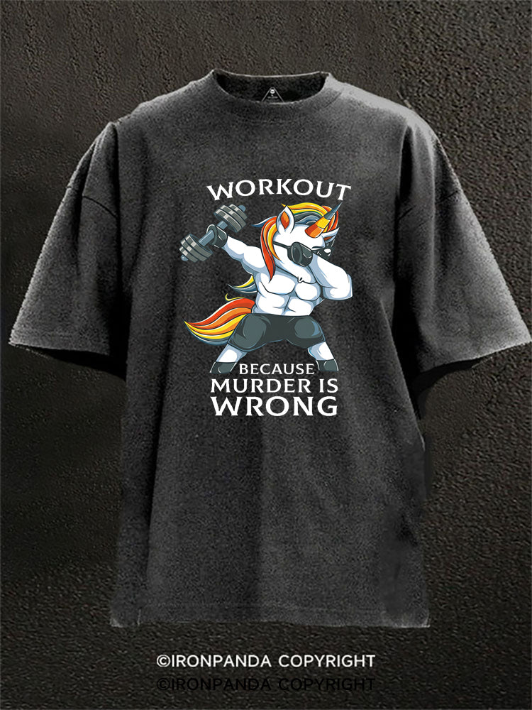 Workout Because Murder Is Wrong Unicorn Washed Gym Shirt