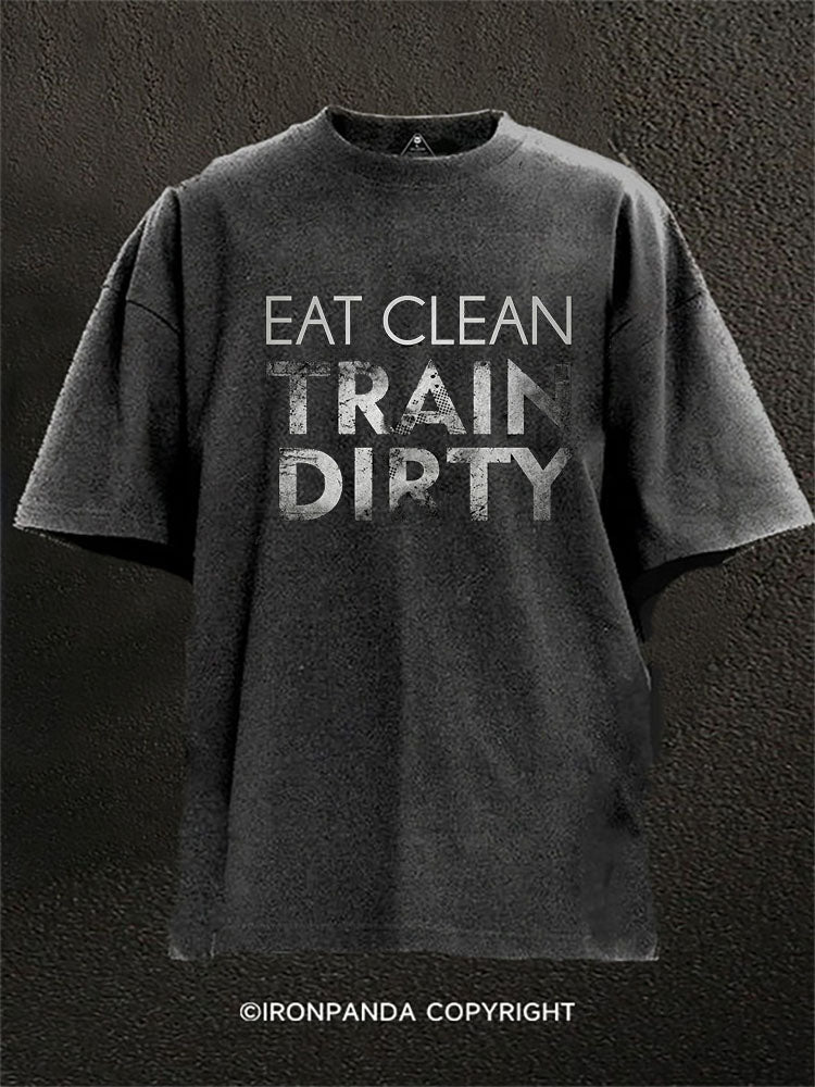 Eat Clean Train Dirty Washed Gym Shirt