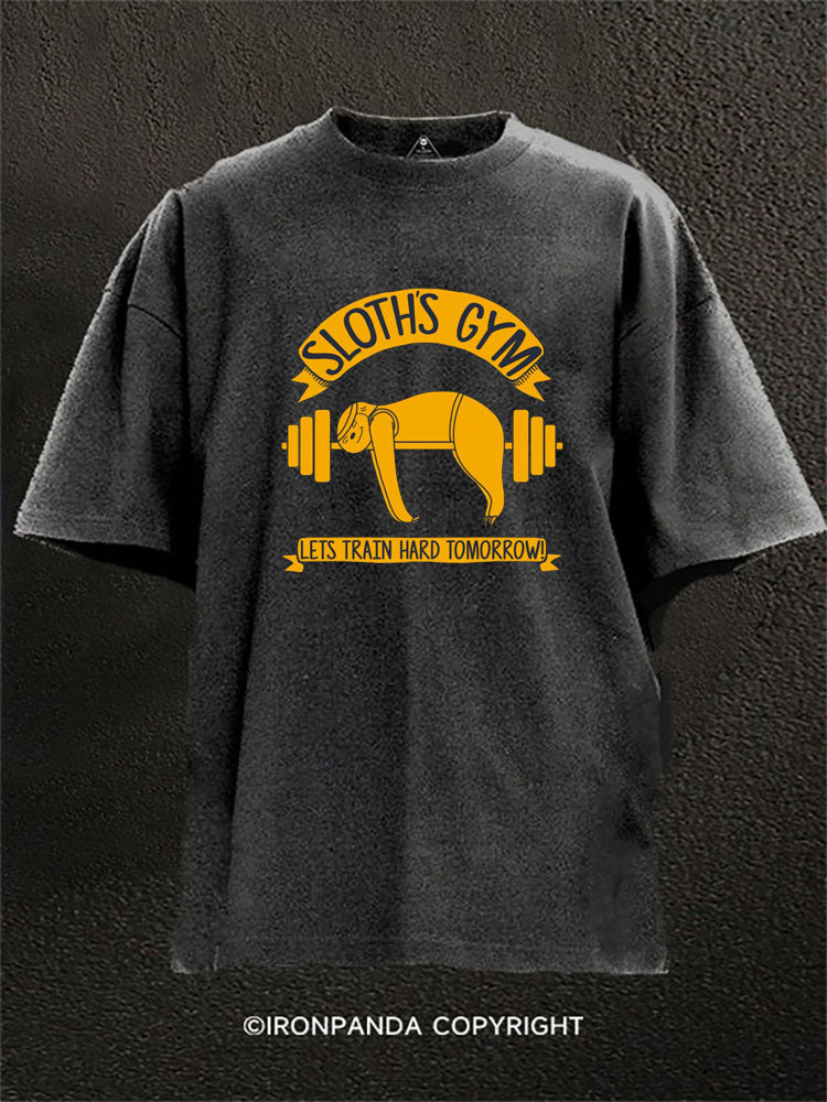 Sloths Gym Train hard tomorrow Washed Gym Shirt