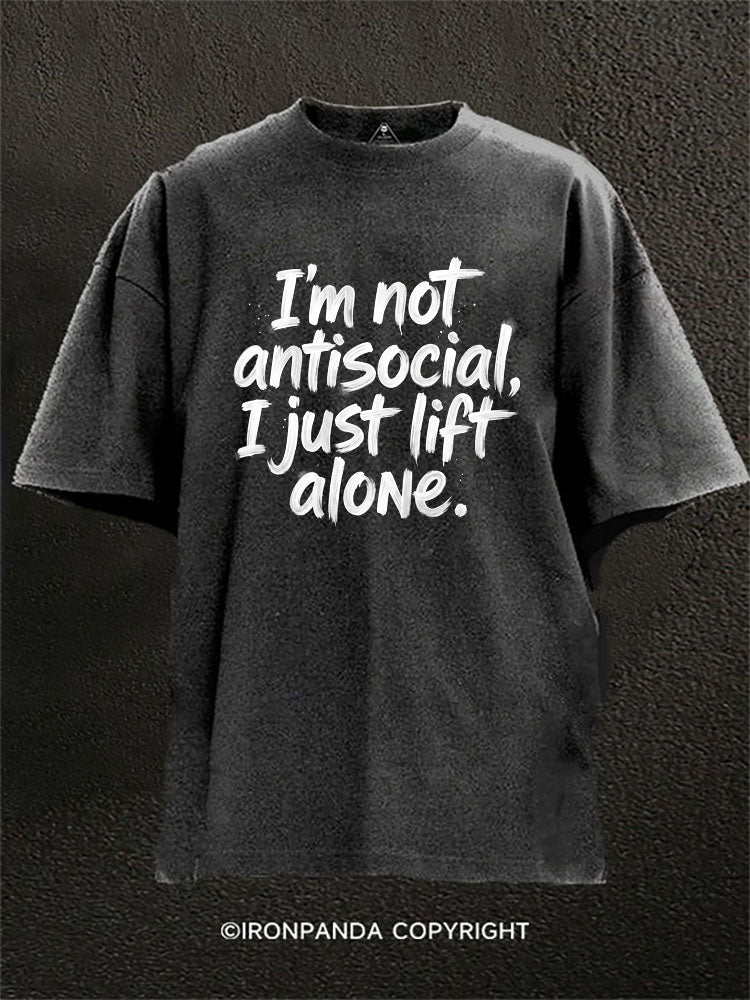 I’m Not Antisocial I Just Lift Alone Washed Gym Shirt