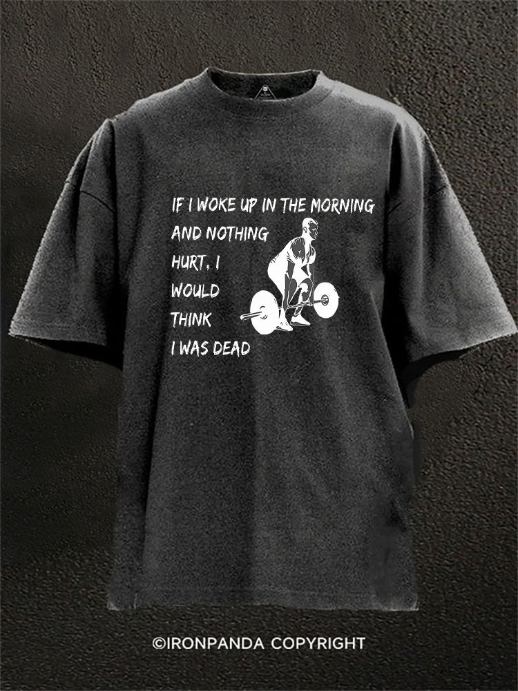 IF I WOKE UP IN THE MORNING Washed Gym Shirt