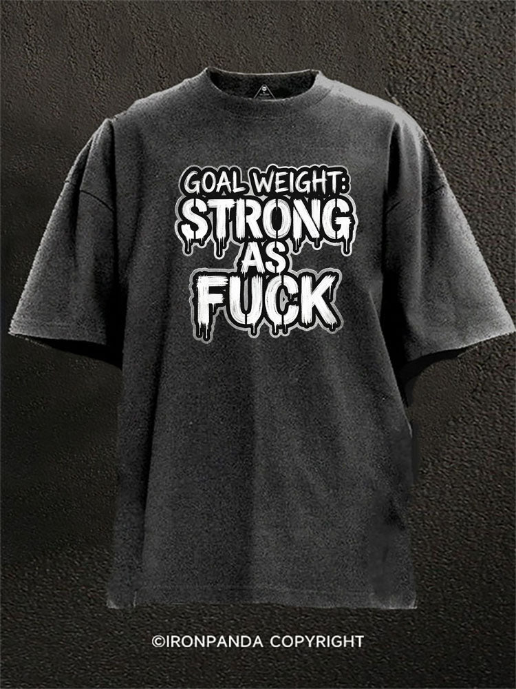 Goal Weight Strong As Fuck Washed Gym Shirt