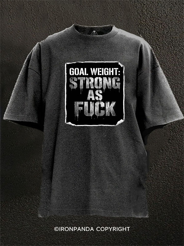 Goal Weight Strong As Fuck Washed Gym Shirt