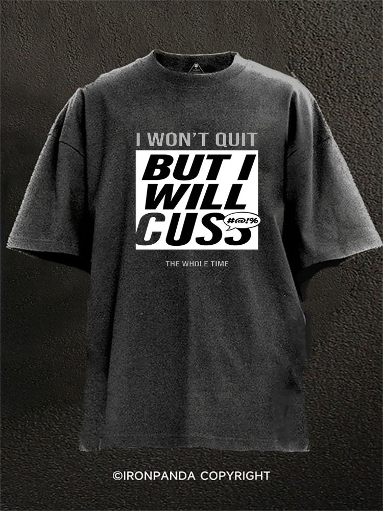 I Won’t Quit But I Will Cuss Washed Gym Shirt