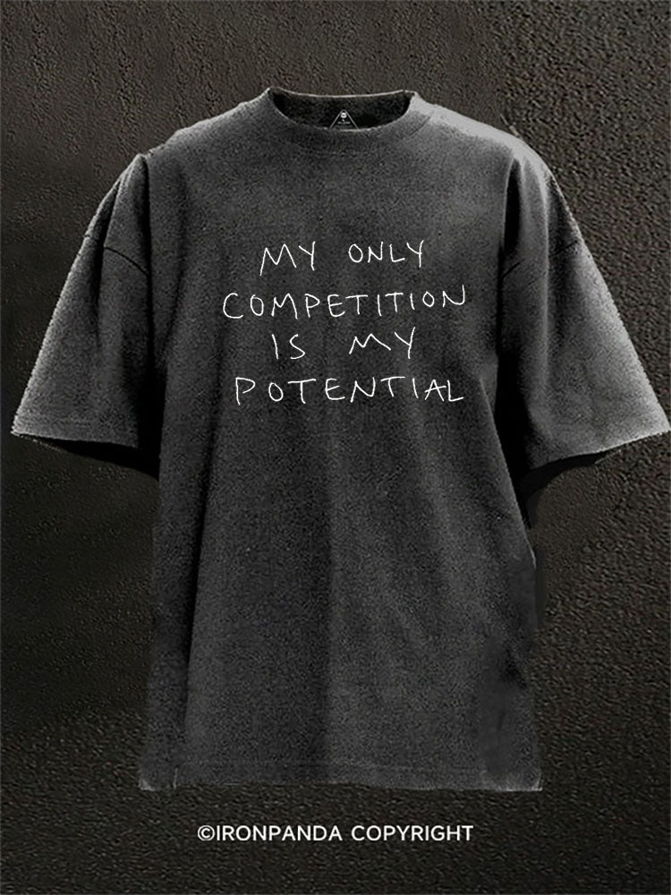 My Only Competition Is My Potential Washed Gym Shirt
