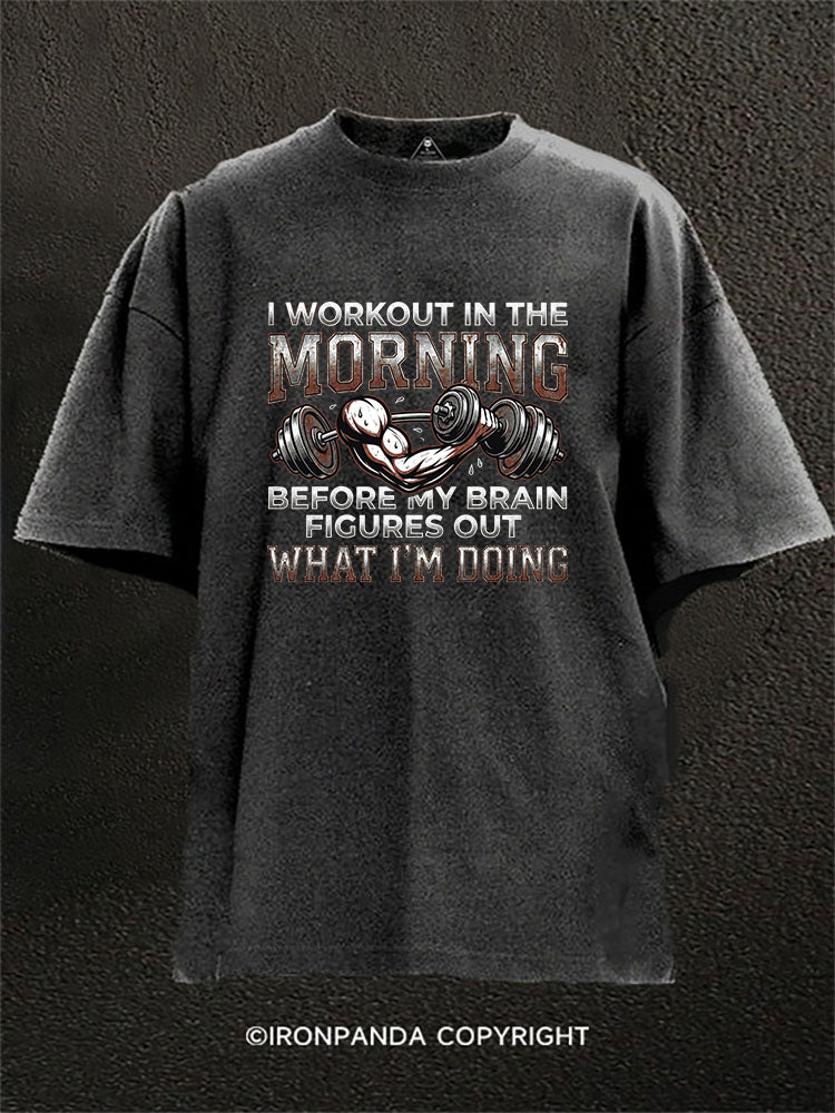I Workout in the Morning Washed Gym Shirt
