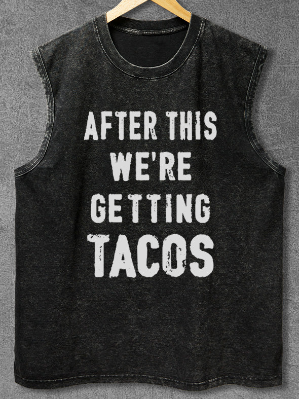 after this we're getting tacos Washed Gym Tank