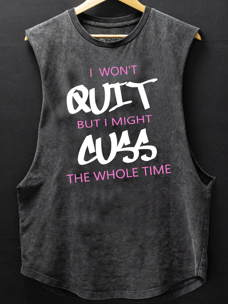 I Won't Quit but I Might Cuss the Whole Time Scoop Bottom Cotton Tank