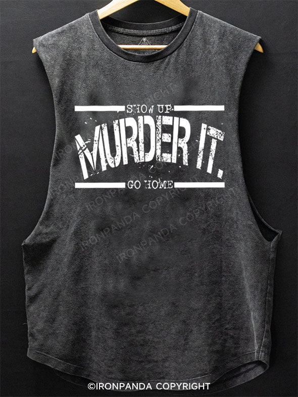 SHOW UP. MURDER IT. GO HOME. Scoop Bottom Cotton Tank