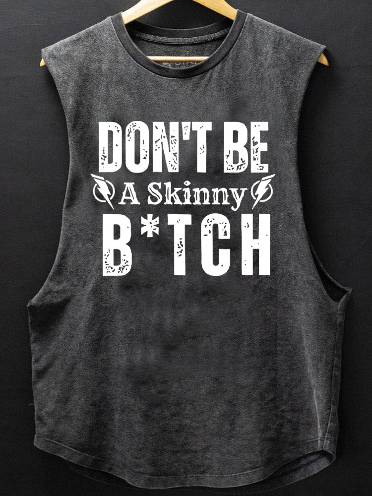 don't be a skinny b*tch SCOOP BOTTOM COTTON TANK