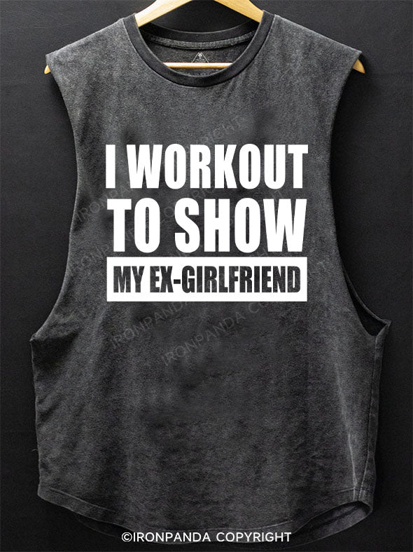 I WORKOUT TO SHOW MY EX-GIRLFRIEND Scoop Bottom Cotton Tank