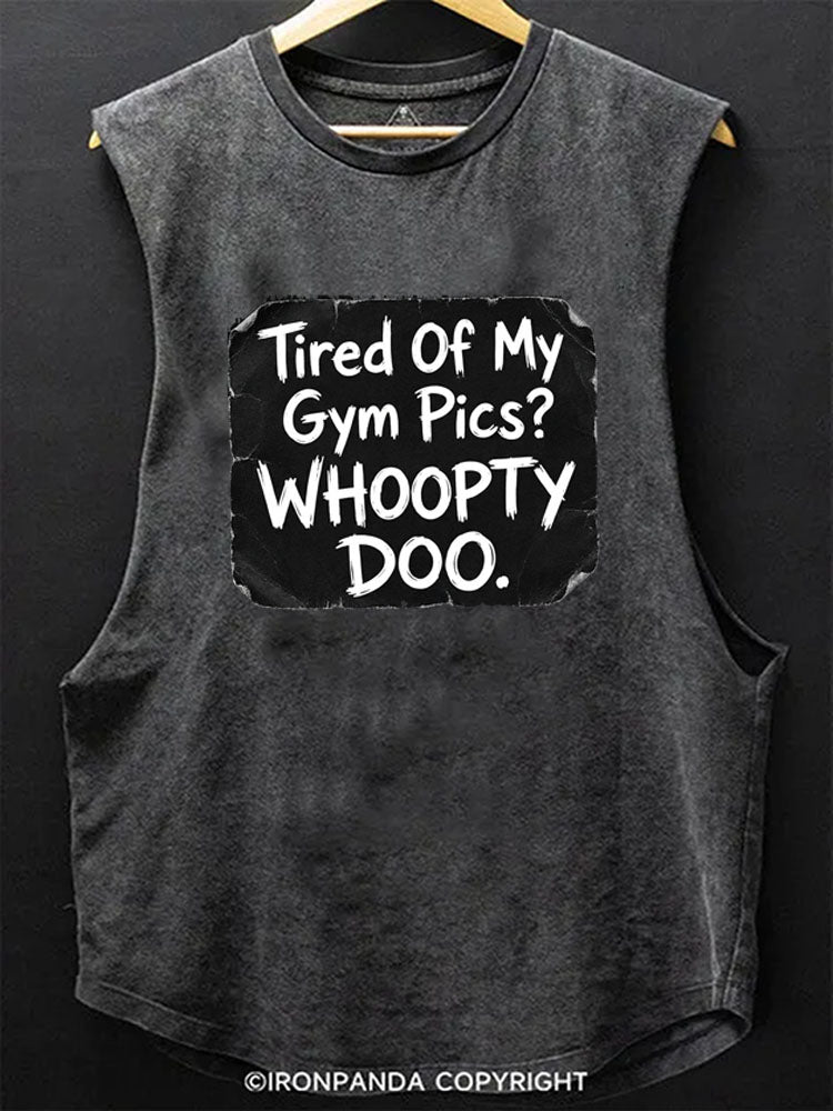 Tired Of My Gym Pics Whoopty Doo Daddy Hooded Tank Scoop Bottom Cotton Tank