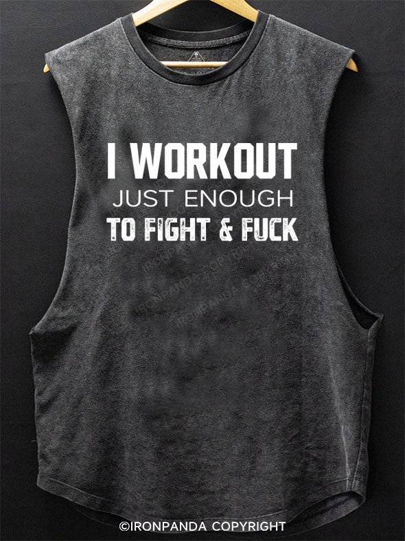 I WORKOUT JUST ENOUGH TO FIGHT &FUCK Scoop Bottom Cotton Tank