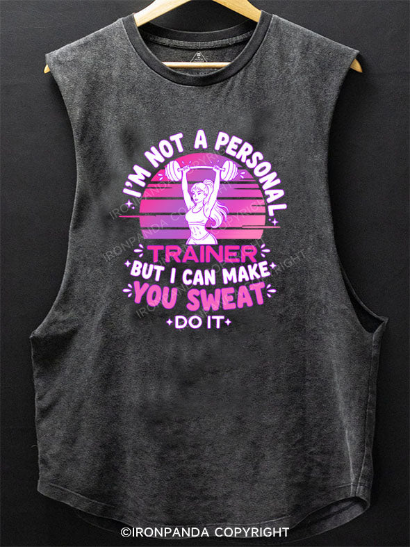 I'M NOT A PERSONAL TRAINER BUT I CAN MAKE YOU SWEAT DO IT SCOOP BOTTOM COTTON TANK