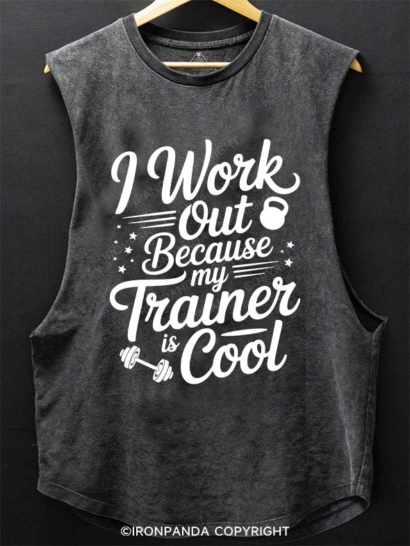 I work out because my trainer is cool SCOOP BOTTOM COTTON TANK
