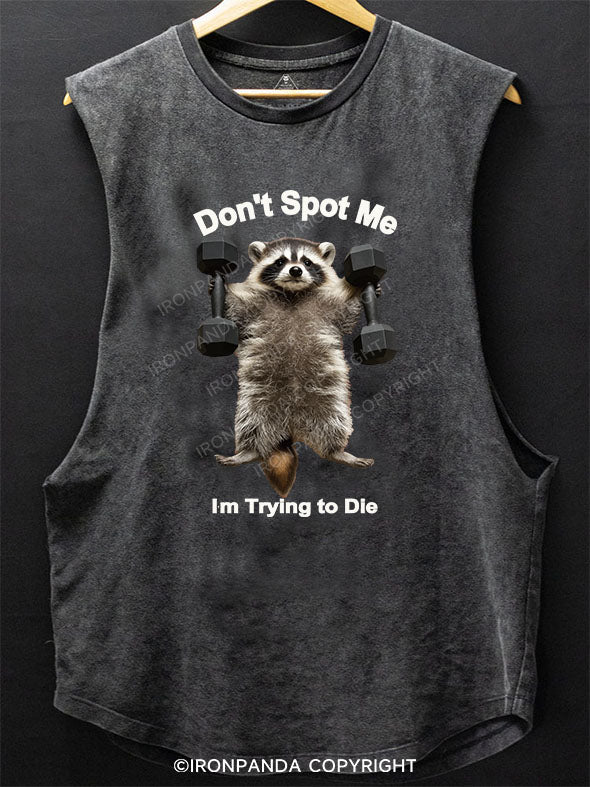 Don't Spot Me Im Trying to Die Scoop Bottom Cotton Tank