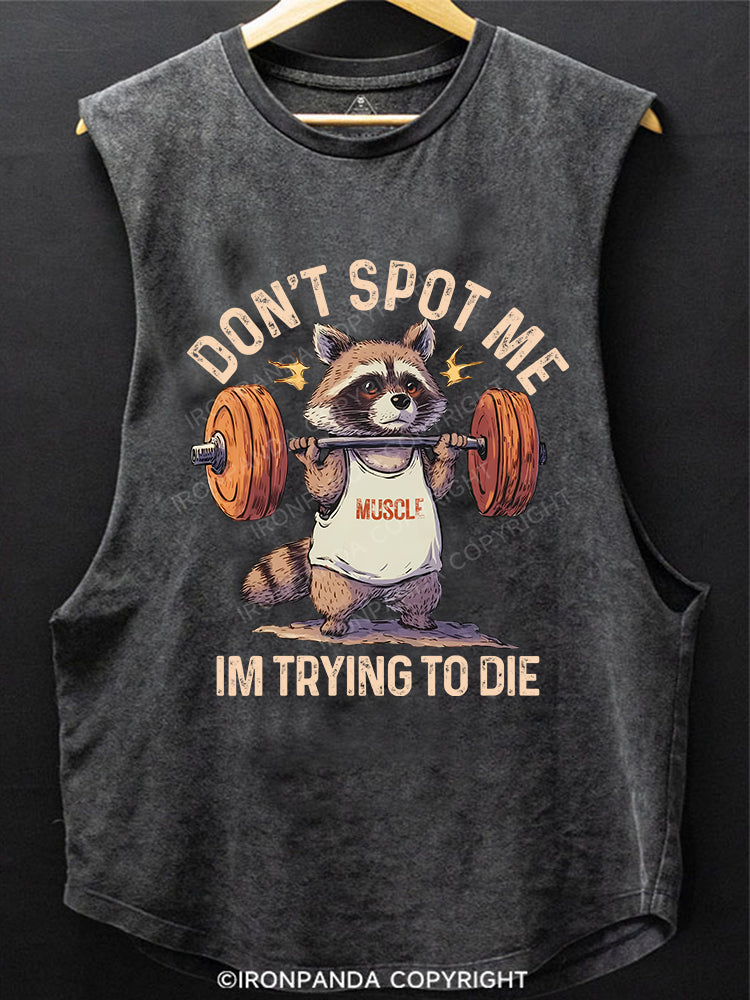 Don't Spot Me Im Trying to Die Scoop Bottom Cotton Tank