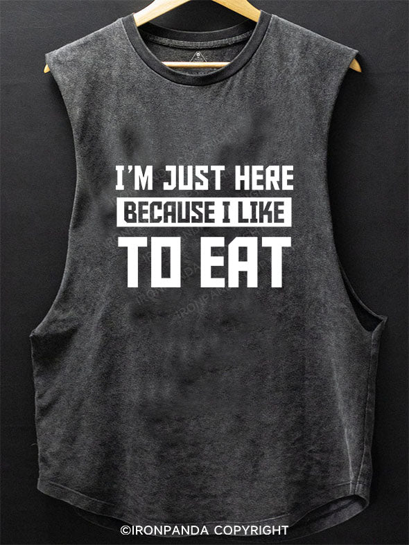 I ' M JUST HERE BECAUSE I LIKE TO EAT SCOOP BOTTOM COTTON TANK