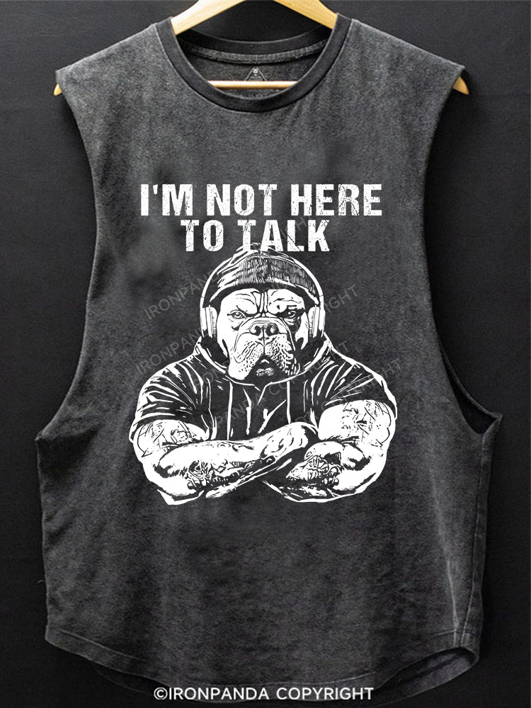 I'M NOT HERE TO TALK Scoop Bottom Cotton Tank