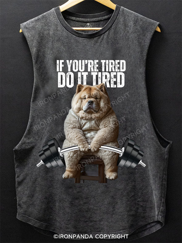 If you're tired, do it tired chow chow Scoop Bottom Cotton Tank