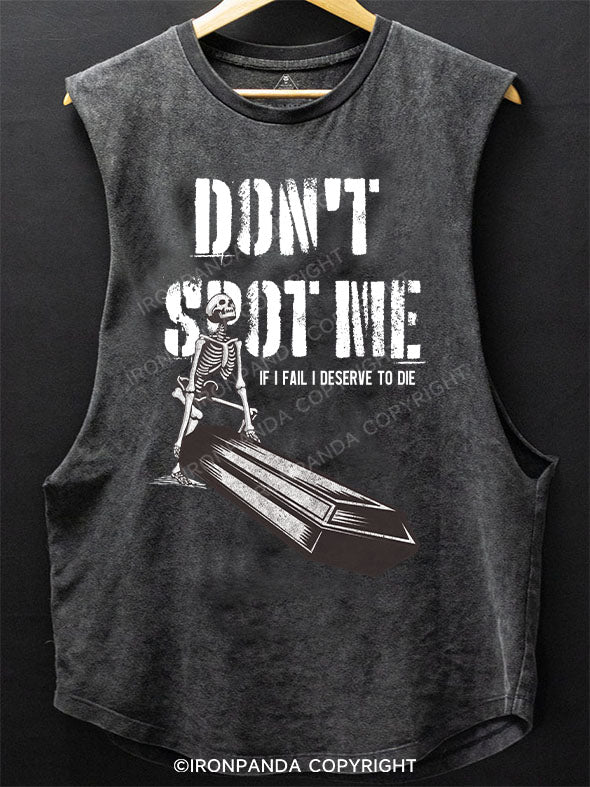 DON'T  SPOT ME IF I FAIL I DESERVE TO DIE SCOOP BOTTOM COTTON TANK