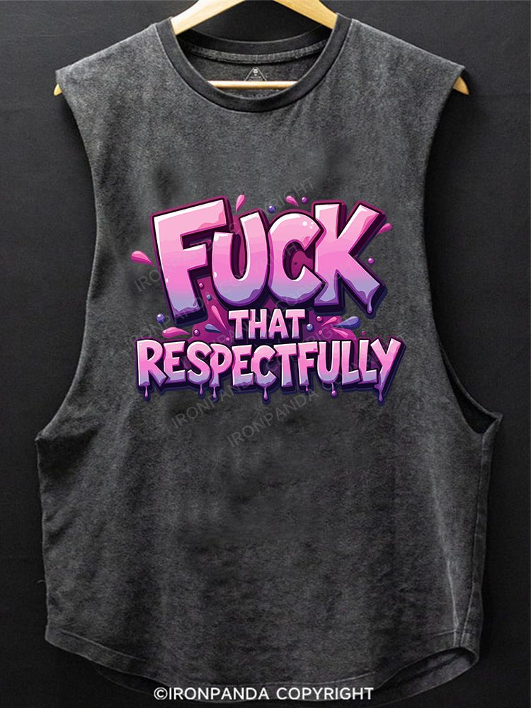 FUCK THAT RESPECTFULLY SCOOP BOTTOM COTTON TANK